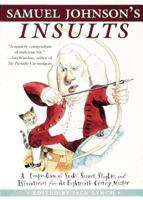Samuel Johnson's Insults: A Compendium of Snubs, Sneers, Slights and Effronteries from the Eighteenth-Century Master 0802714285 Book Cover