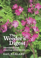 The Weeder's Digest: Identifying and Enjoying Edible Weeds 1900322994 Book Cover