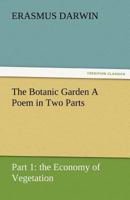 The Botanic Garden. Part 1: The Economy of Vegetation 1511713038 Book Cover