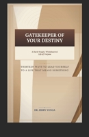 The Gatekeeper of Your Destiny: A Hard-Fought, Wholehearted Life of Purpose (Inspirational books by Dr. Jerry) B0HG6G3PYL Book Cover