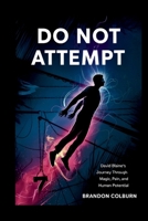 Do Not Attempt: David Blaine’s Journey Through Magic, Pain, And Human Potential B0F5QGJ4WD Book Cover
