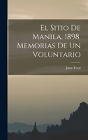 El Sitio De Manila, 1898. Memorias De Un Voluntario 1018029281 Book Cover