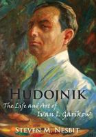 Hudojnik: The Life and Art of Ivan I. Garikow 147833584X Book Cover