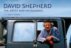 David Shepherd: The Artist and His Railways 1398118818 Book Cover