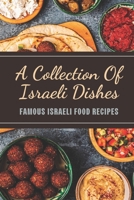 A Collection Of Israeli Dishes: Famous Israeli Food Recipes: Israeli Vegetarian Cookbook B09CTKDHW6 Book Cover