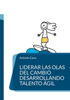 Liderar las olas del cambio desarrollando talento ágil: El primer modelo de Meta-Competencias Agile 8410920891 Book Cover