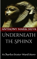 Underneath the Sphinx: A Charles Dexter Ward Story B0B2FB6B5K Book Cover