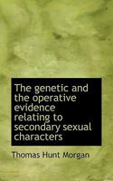 The Genetic and the Operative Evidence Relating to Secondary Sexual Characters 9355750838 Book Cover
