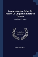 Comprehensive Index Of Names Of Original Authors Of Hymns: Versifiers Of Psalms 1022418653 Book Cover