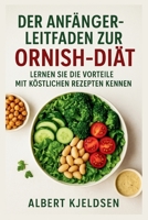 DER ANFÄNGERLEITFADEN ZUR ORNISH-DIÄT: LERNEN SIE DIE VORTEILE MIT KÖSTLICHEN REZEPTEN KENNEN (German Edition) B0FS77PH26 Book Cover