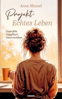 Projekt: Echtes Leben: Unperfekt. Ungefiltert. Unverzichtbar. (German Edition) 3711613748 Book Cover