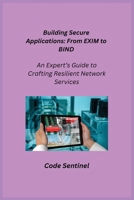 Building Secure Applications: An Expert's Guide to Crafting Resilient Network Services 1806253097 Book Cover