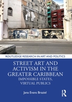 Street Art in the Greater Caribbean: Impossible States, Virtual Publics 1032271191 Book Cover