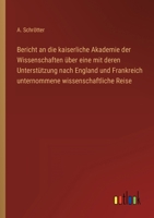 Bericht an die kaiserliche Akademie der Wissenschaften über eine mit deren Unterstützung nach England und Frankreich unternommene wissenschaftliche Re 336850066X Book Cover