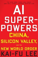 AI Superpowers: China, Silicon Valley, and the New World Order 132854639X Book Cover