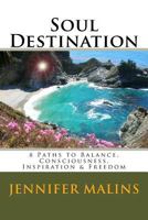Soul Destination: 8 Paths to Balance, Consciousness, Inspiration & Freedom 1517654998 Book Cover