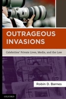Outrageous Invasions: Celebrities' Private Lives, Media, and the Law 0195392760 Book Cover