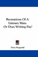 Recreations of a literary man; or, Does writing pay? 0469992395 Book Cover