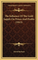 The Influence of the Gold Supply on Prices and Profits 1022141864 Book Cover