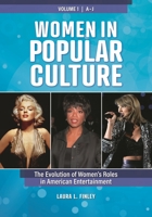 Women in Popular Culture [2 volumes]: The Evolution of Women's Roles in American Entertainment 1440874123 Book Cover