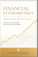 Financial Econometrics: Models, Methods, and Applications 2025: Quantitative Tools for Risk, Returns, and Decision-Making B0FPN9F9S8 Book Cover