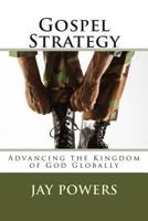 Gospel Strategy: Advancing the Kingdom of God Globally 1500629170 Book Cover