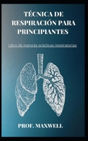 T�cnica de Respiraci�n Para Principiantes: Libro de mejores pr�cticas respiratorias null Book Cover
