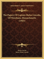 The Papers Of Captain Rufus Lincoln, Of Wareham, Massachusetts 1165104067 Book Cover