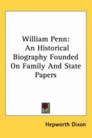 William Penn: An Historical Biography From New Sources 1143074688 Book Cover