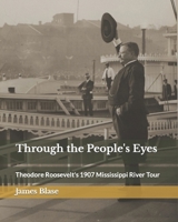 Through the People's Eyes: Theodore Roosevelt's 1907 Mississippi River Tour B0BQG6VX7V Book Cover
