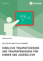 Kindliche Traumatisierung und Traumapädagogik für Kinder und Jugendliche. Heilt die Zeit wirklich alle Wunden? (German Edition) 3960955537 Book Cover