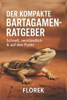 Der kompakte Bartagamen-Ratgeber: Schnell, verständlich & auf den Punkt (German Edition) B0DXKGNKB2 Book Cover