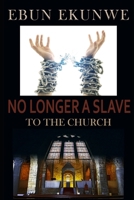 No Longer A Slave: To the Church 1078308306 Book Cover