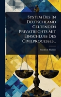 System Des In Deutschland Geltenden Privatrechts Mit Einschluss Des Civilprocesses... (German Edition) 1024925420 Book Cover