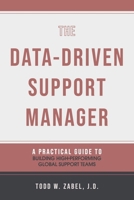 The Data-Driven Support Manager: A Practical Guide to Building High-Performing Global Support Teams B0CQC7RX9C Book Cover