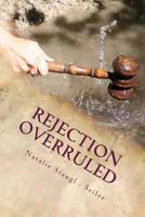 Rejection Overruled: Rejection Overruled - Your Life Is Precious 1490341668 Book Cover