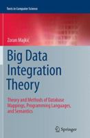 Big Data Integration Theory: Theory and Methods of Database Mappings, Programming Languages, and Semantics 3319355392 Book Cover