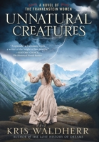 Unnatural Creatures: A Novel of the Frankenstein Women B09YKS8H7L Book Cover