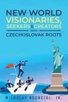 New Word Visionaries, Seekers, and Creators with Czechoslovak Roots 1966088108 Book Cover