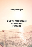 Une Vie Amoureuse de Maniere Parfaite (French Edition) B0CLRJ68P3 Book Cover