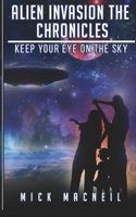 Alien Invasion The Chronicles: Keep your eye on the sky 1777158133 Book Cover