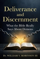 Deliverance and Discernment: What the Bible Really Says About Demons B0GYPD73PN Book Cover