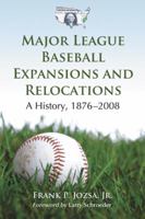 Major League Baseball Expansions and Relocations: A History, 1876-2008 078644388X Book Cover