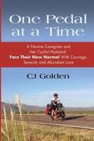 One Pedal at a Time: A Novice Caregiver and Her Cyclist Husband Face Their New Normal with Courage, Tenacity and Abundant Love 1985334682 Book Cover
