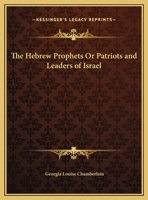 The Hebrew Prophets Or Patriots and Leaders of Israel 0766171116 Book Cover