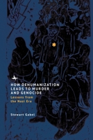 How Dehumanization Leads to Murder and Genocide: Lessons from the Nazi Era B0CL8BJKBR Book Cover