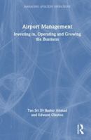 Airport Management: Investing in, Operating and Growing the Business (Managing Aviation Operations) 1032738464 Book Cover