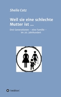 Weil sie eine schlechte Mutter ist ...: Drei Generationen - eine Familie - im 20. Jahrhundert 3347184696 Book Cover