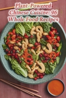 Plant-Powered Chinese Cuisine: 96 Whole Food Recipes B0CPLCKQ7S Book Cover
