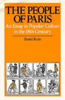 The people of Paris: An essay in popular culture in the 18th century (Studies on the history of society and culture) 0520060318 Book Cover